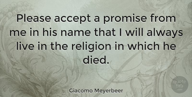 Giacomo Meyerbeer Quote About Names, Promise, Accepting: Please Accept A Promise From...