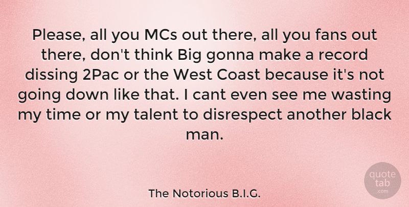 The Notorious B.I.G. Quote About Cant, Coast, Disrespect, Dissing, Fans: Please All You Mcs Out...
