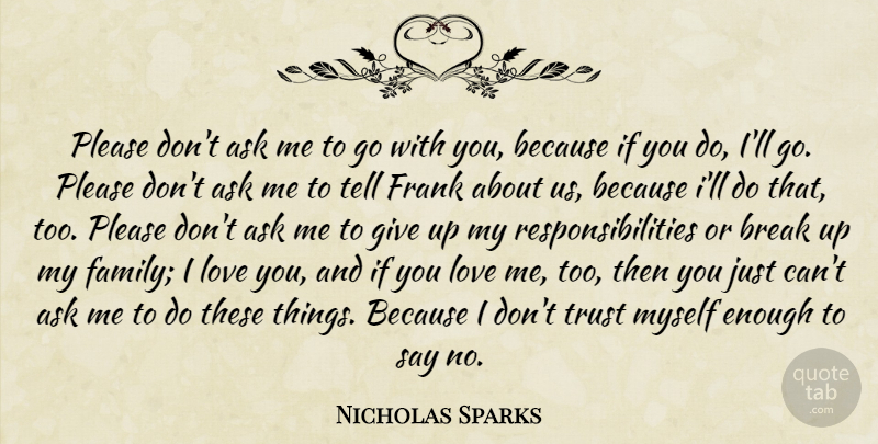 Nicholas Sparks Quote About Giving Up, Love You, Responsibility: Please Dont Ask Me To...