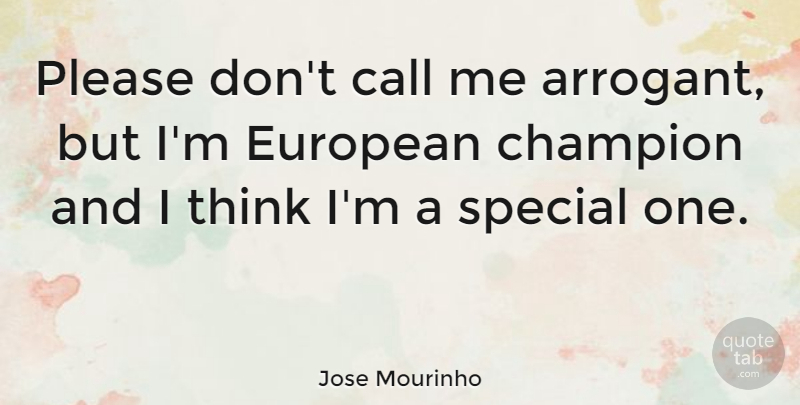 Jose Mourinho Quote About Soccer, Football, Thinking: Please Dont Call Me Arrogant...