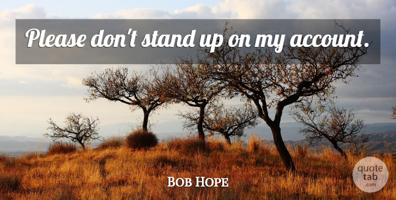Bob Hope Quote About One Line, One Liner, Please: Please Dont Stand Up On...