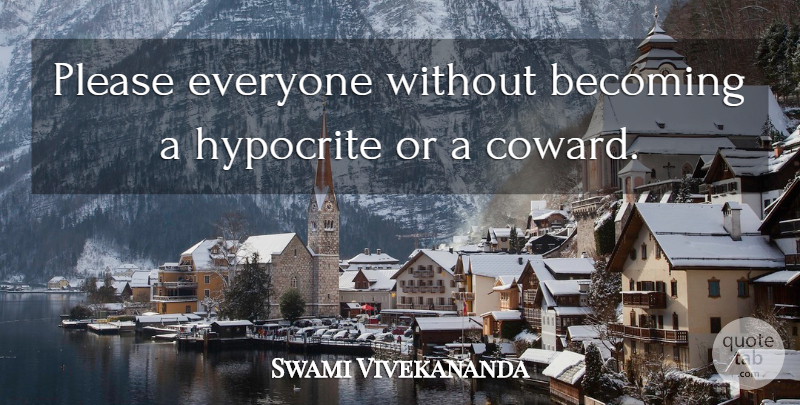 Swami Vivekananda Quote About Hypocrite, Coward, Becoming: Please Everyone Without Becoming A...