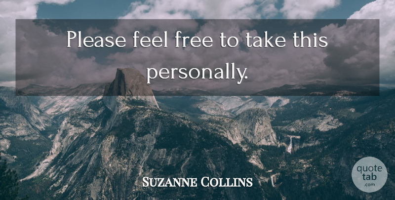 Suzanne Collins Quote About Please, Feels: Please Feel Free To Take...