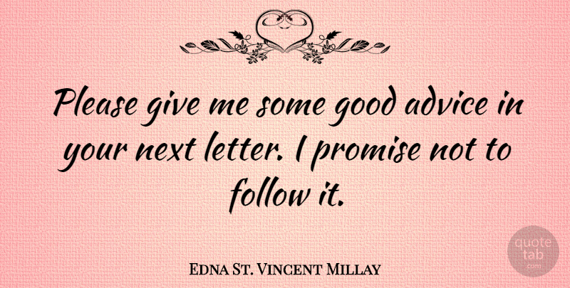 Edna St. Vincent Millay Quote About Bad Ass, Giving, Advice: Please Give Me Some Good...
