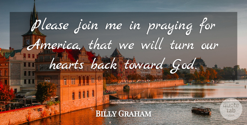 Billy Graham Quote About Heart, America, Praying: Please Join Me In Praying...