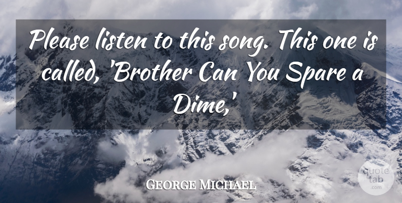 George Michael Quote About Listen, Please, Spare: Please Listen To This Song...