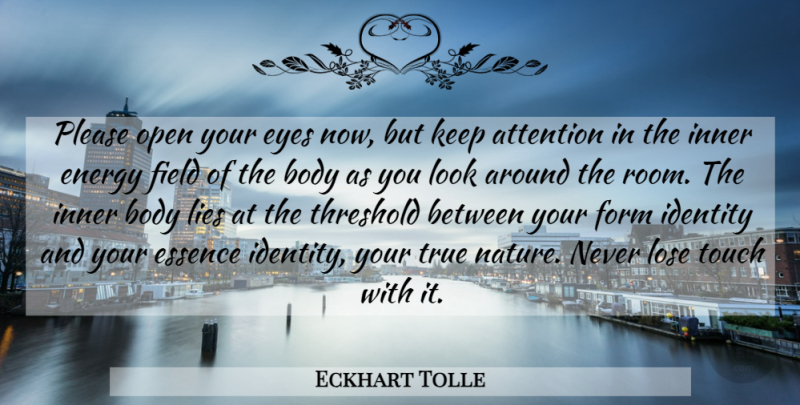 Eckhart Tolle Quote About Lying, Eye, Essence: Please Open Your Eyes Now...