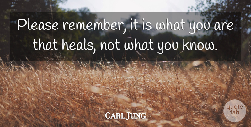 Carl Jung Quote About Healing, Remember, Please: Please Remember It Is What...