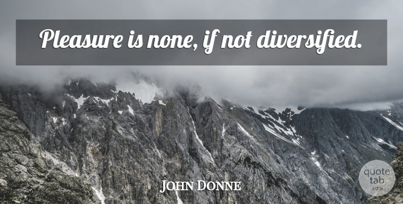 John Donne Quote About Pleasure, Ifs: Pleasure Is None If Not...