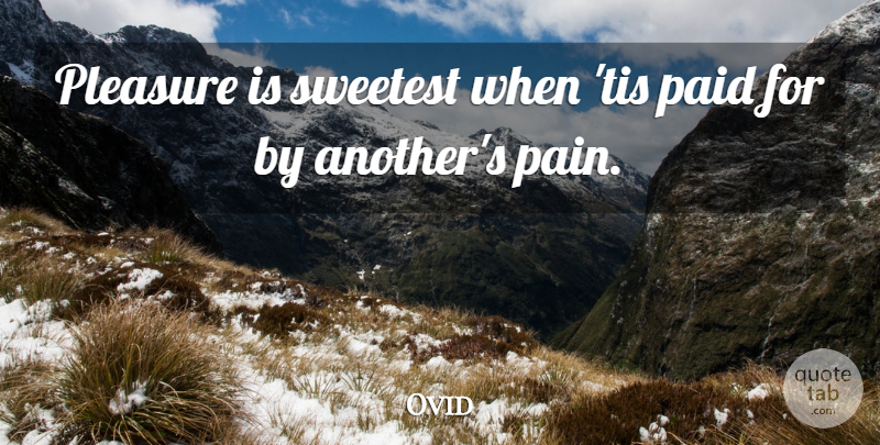 Ovid Quote About Pain, Sadism, Pleasure: Pleasure Is Sweetest When Tis...
