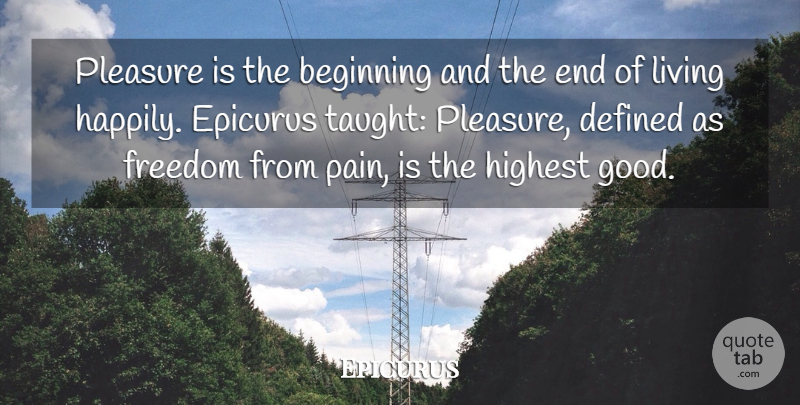 Epicurus Quote About Pain, Taught, Pleasure: Pleasure Is The Beginning And...