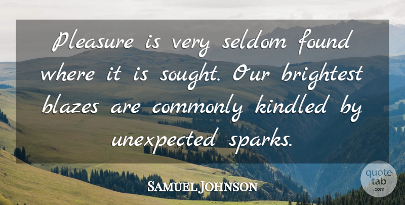 Samuel Johnson Quote About Brightest, Commonly, Found, Pleasure, Seldom: Pleasure Is Very Seldom Found...