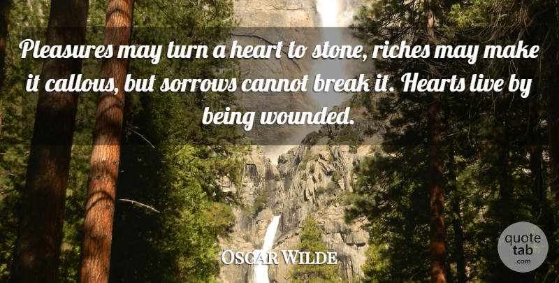 Oscar Wilde Quote About Heart, Sorrow, May: Pleasures May Turn A Heart...