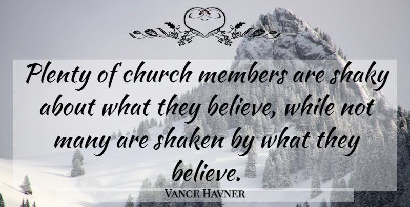 Vance Havner Quote About Believe, Church, Members: Plenty Of Church Members Are...