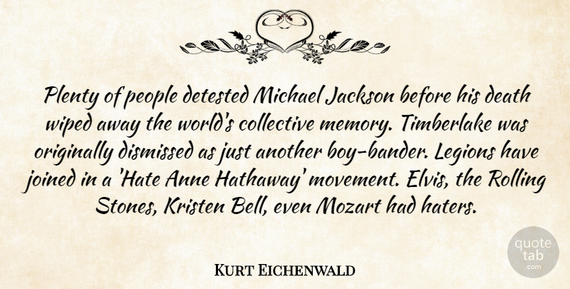 Kurt Eichenwald Quote About Anne, Collective, Death, Detested, Dismissed: Plenty Of People Detested Michael...