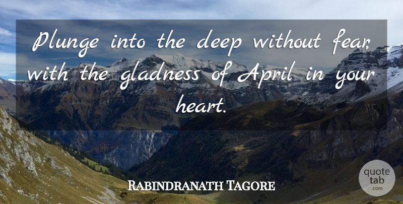 Rabindranath Tagore Quote About Heart, April, Plunge: Plunge Into The Deep Without...