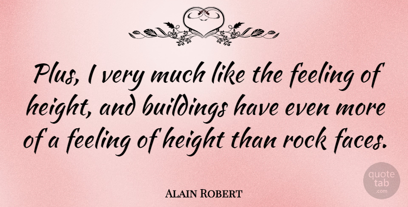 Alain Robert Quote About Height: Plus I Very Much Like...