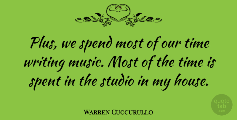 Warren Cuccurullo Quote About American Musician, Spend, Spent, Studio, Time: Plus We Spend Most Of...
