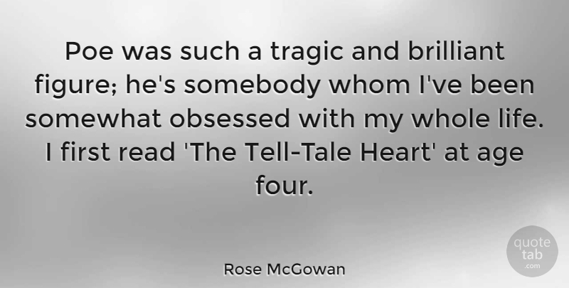 Rose McGowan Quote About Age, Brilliant, Life, Obsessed, Poe: Poe Was Such A Tragic...