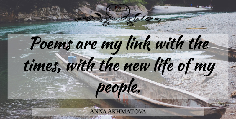 Anna Akhmatova Quote About People, Poetry, New Life: Poems Are My Link With...