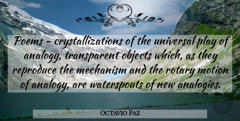 Octavio Paz Quote About Mechanism, Poems, Reproduce, Rotary: Poems Crystallizations Of The Universal...