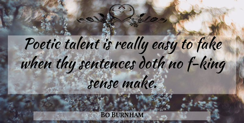 Bo Burnham Quote About Kings, Fake, Talent: Poetic Talent Is Really Easy...