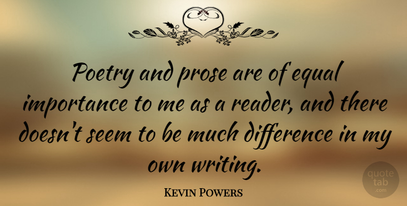 Kevin Powers Quote About Writing, Differences, Importance: Poetry And Prose Are Of...