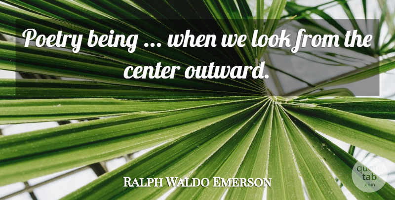 Ralph Waldo Emerson Quote About Writing, Looks, Poetry Is: Poetry Being When We Look...