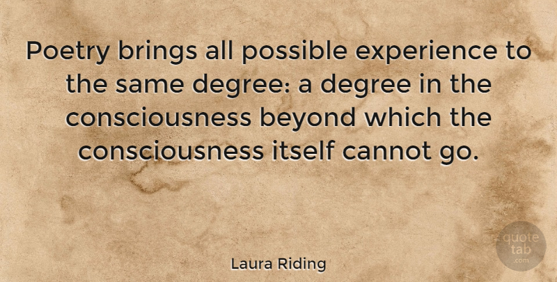 Laura Riding Quote About Degrees, Consciousness: Poetry Brings All Possible Experience...