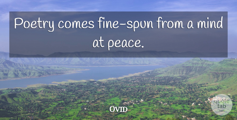 Ovid Quote About Poetry, Mind, Fine: Poetry Comes Fine Spun From...