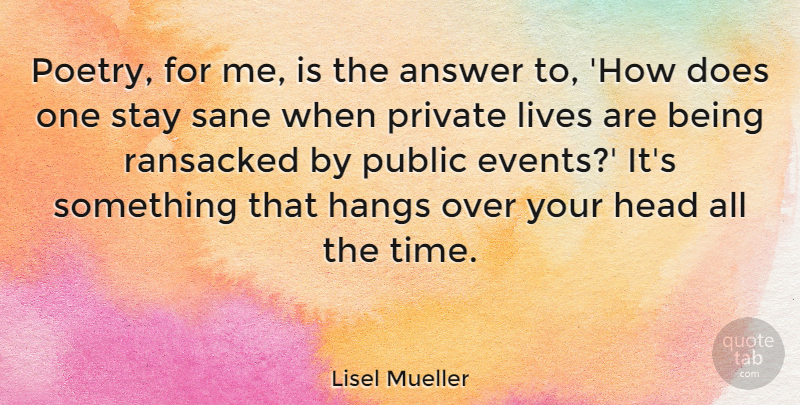 Lisel Mueller Quote About Over You, Answers, Events: Poetry For Me Is The...