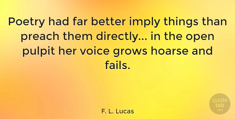 F. L. Lucas Quote About Voice, Failing, Pulpit: Poetry Had Far Better Imply...