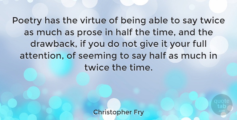 Christopher Fry Quote About Giving, Attention, Half: Poetry Has The Virtue Of...