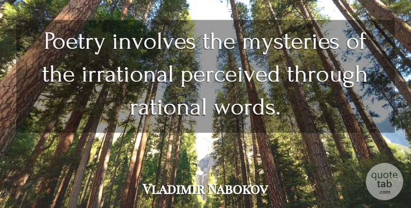 Vladimir Nabokov Quote About Mystery, Reason, Irrational: Poetry Involves The Mysteries Of...
