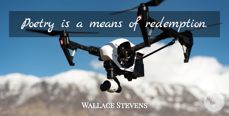 Wallace Stevens Quote About Mean, Poetry, Redemption: Poetry Is A Means Of...