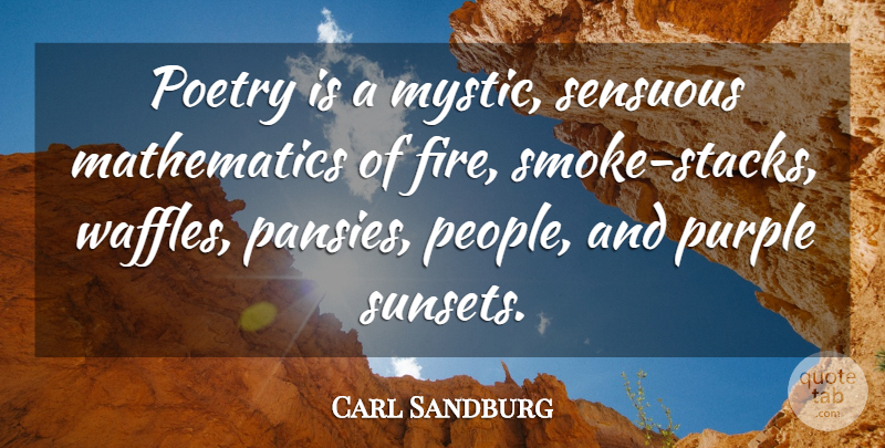 Carl Sandburg Quote About Sunset, Purple, Fire: Poetry Is A Mystic Sensuous...