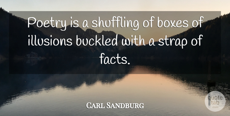 Carl Sandburg Quote About Facts, Illusion, Shuffling: Poetry Is A Shuffling Of...