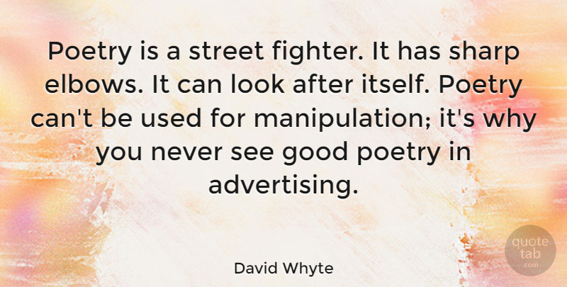 David Whyte Quote About Looks, Elbows, Manipulation: Poetry Is A Street Fighter...