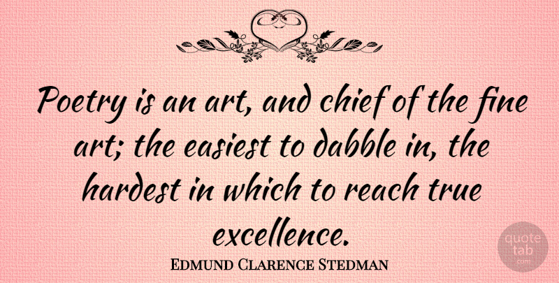 Edmund Clarence Stedman Quote About Art, Excellence, Chiefs: Poetry Is An Art And...