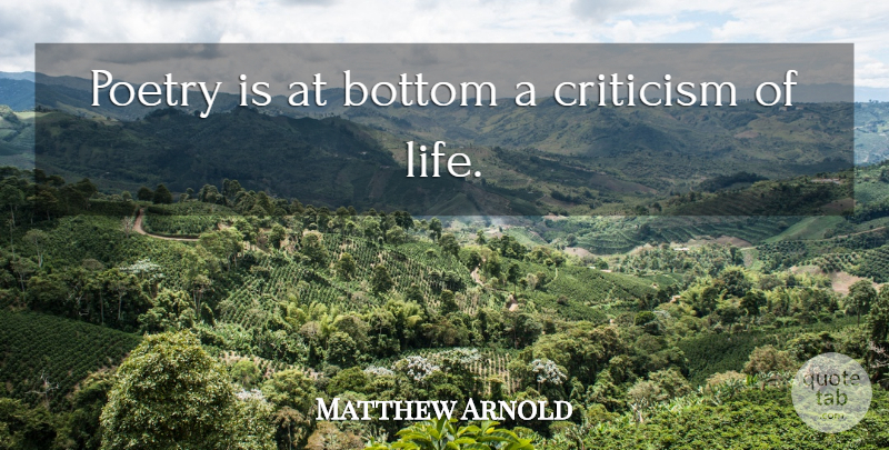 Matthew Arnold Quote About Bottom, Criticism, Poetry: Poetry Is At Bottom A...