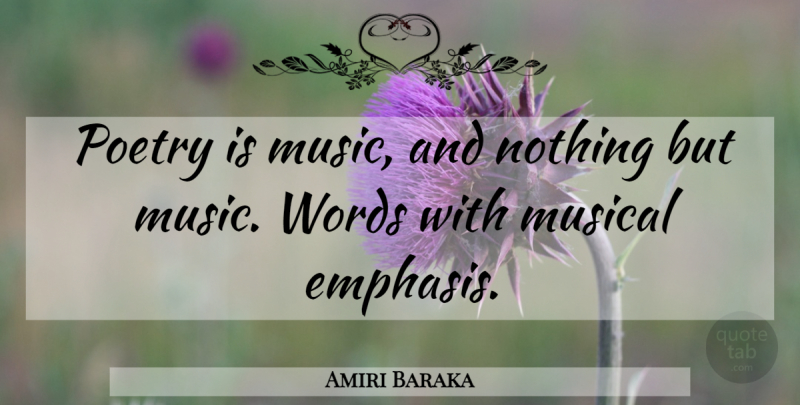 Amiri Baraka Quote About Musical, Emphasis, Poetry Is: Poetry Is Music And Nothing...