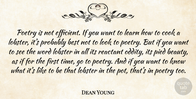 Dean Young Quote About Oddities, Lobster, Looks: Poetry Is Not Efficient If...