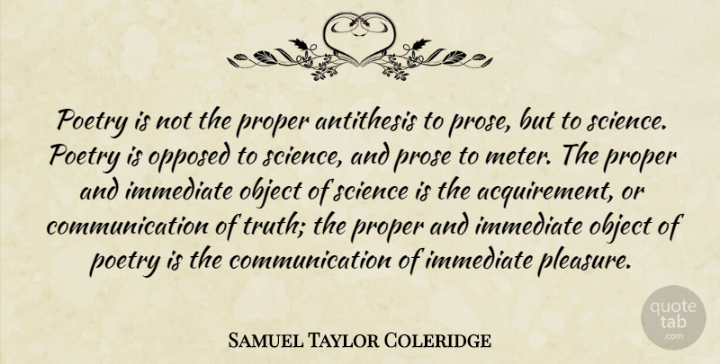 Samuel Taylor Coleridge Quote About Communication, Science, Prose And Poetry: Poetry Is Not The Proper...