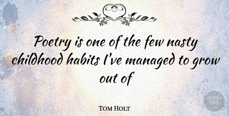 Tom Holt Quote About Childhood, Nasty, Habit: Poetry Is One Of The...