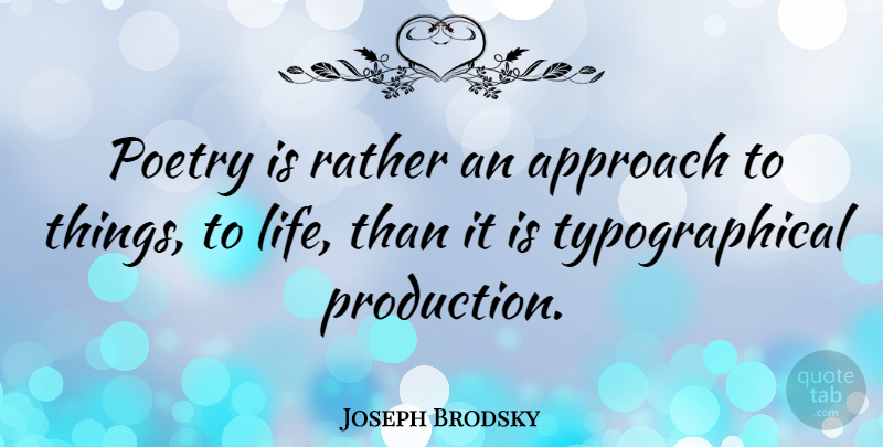 Joseph Brodsky Quote About Approach, Poetry Is, Productions: Poetry Is Rather An Approach...