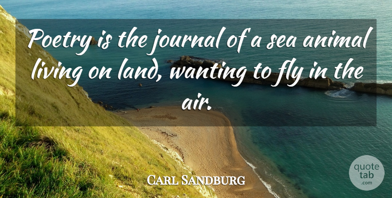Carl Sandburg Quote About Animal, Air, Sea: Poetry Is The Journal Of...