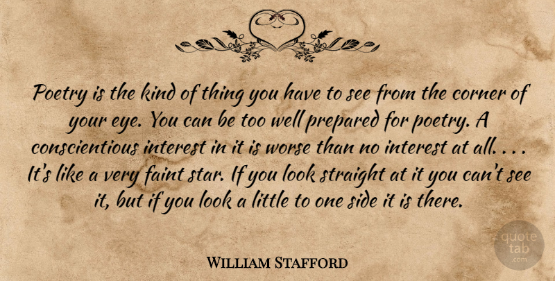 William Stafford Quote About Corner, Faint, Interest, Poetry, Prepared: Poetry Is The Kind Of...