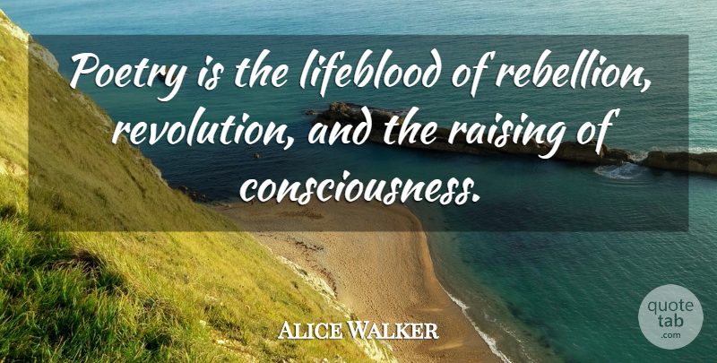 Alice Walker Quote About Revolution, Brilliant, Consciousness: Poetry Is The Lifeblood Of...