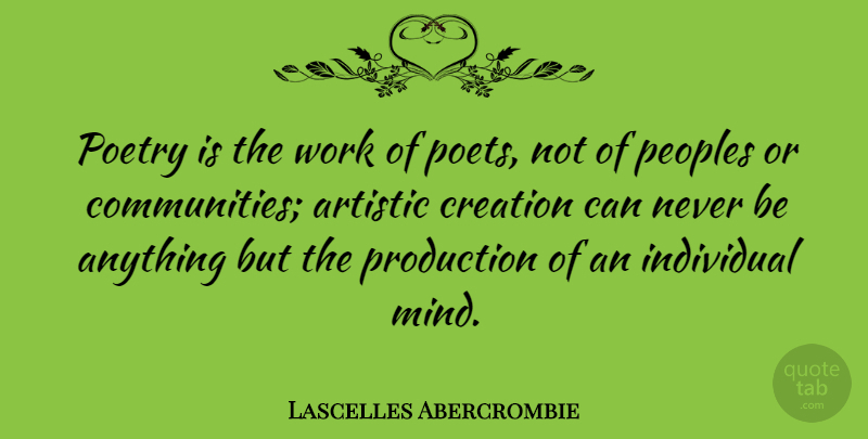 Lascelles Abercrombie Quote About Community, Mind, Artistic Creation: Poetry Is The Work Of...
