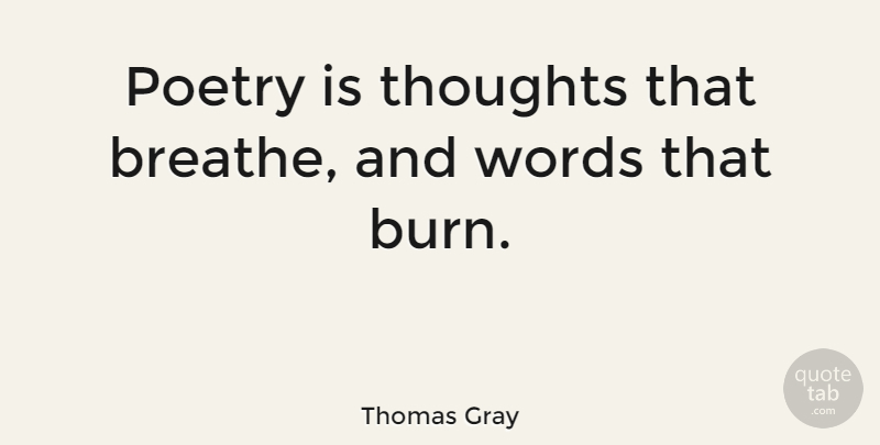 Thomas Gray Quote About Poetry, Poetic, Breathe: Poetry Is Thoughts That Breathe...